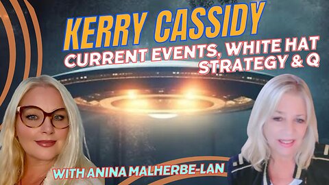 KERRY CASSIDY SPEAKS TO ANINA ABOUT THE WHITE HAT STRATEGY, Q, DISCLOSURE AND CURRENT EVENTS