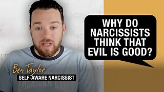 Why Do Narcissists Think That Evil Is Good?