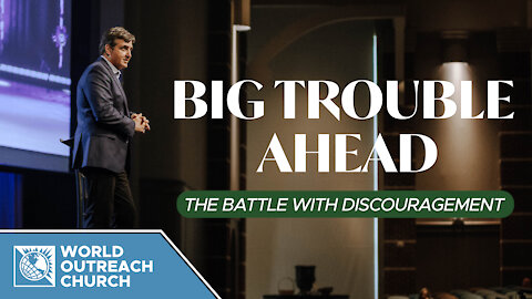 Big Trouble Ahead: The Battle with Discouragement