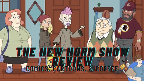 The New Norm Show Pilot Review | Comics, Cartoons, And Coffee
