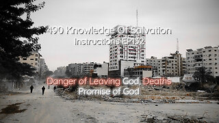 490 Knowledge Of Salvation - Instructions EP132 - Danger of Leaving God, Deaths, Promise of God