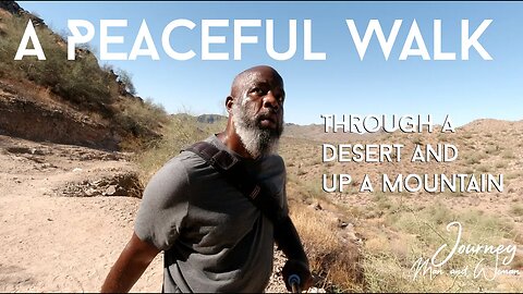 A Peaceful Walk Through A Desert and Up A Mountain