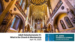 Adult Catechumenate #1: What is the Church & Membership — April 16, 2023