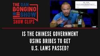 Is The Chinese Government Using Bribes To Get U.S. Laws Passed? - Dan Bongino Show Clips