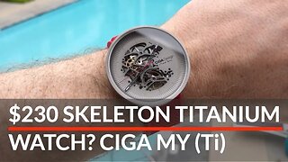 Titanium Skeleton Watch for $230 - CIGA MY Titanium Edition Watch [REVIEW]
