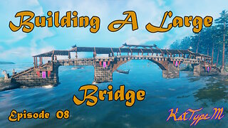 Building A Large Bridge Valheim Episode 08