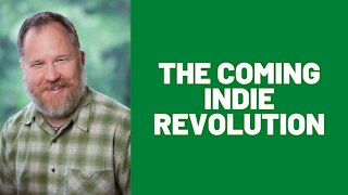 The Coming Indie Revolution.