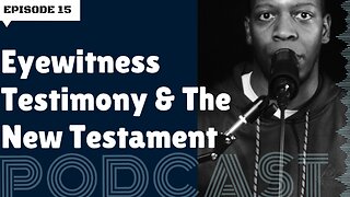 Eyewitness Testimony & The New Testament