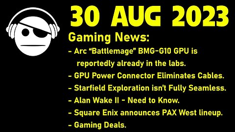 Gaming News | Battlemage | HPCE power | Starfield | Alan Wake 2 | Deals | 30 AUG 2023
