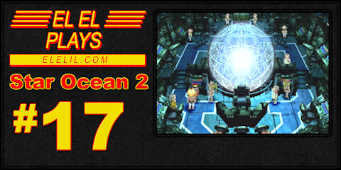 El El Plays Star Ocean 2 Episode 17: New Planet Who Dis?