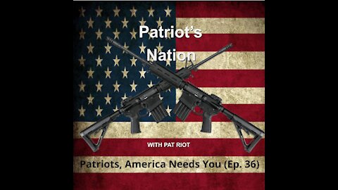 Patriots, America Needs You (Ep. 36) - Patriot's Nation