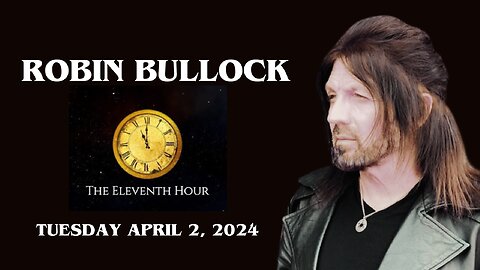 ROBIN BULLOCK | THE 11TH HOUR | (4.2.24)
