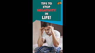 4 TIPS TO STOP BEING NEGATIVE IN LIFE *