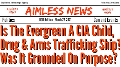 Is The Evergreen A CIA Child, Drug & Arms Trafficking Ship? Was It Grounded On Purpose?
