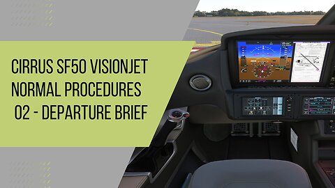 Cirrus SF50 VisionJet Normal Procedures - 02 - Takeoff and Departure Procedure Briefing COMBINED