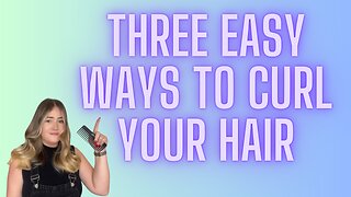 The THREE BEST Ways to Curl Your Hair!