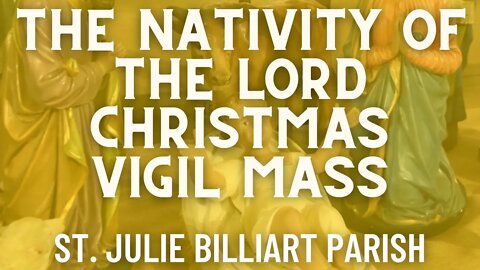 The Nativity of the Lord 3PM Vigil - Mass from St. Julie Billiart Parish - Hamilton, Ohio