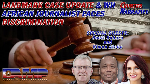 Landmark Case Update & WH African Journalist Faces Discrimination | Counter Narrative Ep. 80