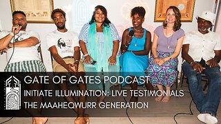 Gate of Gates: Initiate Illumination Live Testimonials - The Maaheqwurr Generation