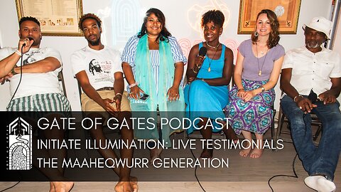 Gate of Gates: Initiate Illumination Live Testimonials - The Maaheqwurr Generation