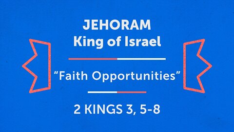 Sep. 21, 2022 - Midweek Service - Jehoram: Faith Opportunities (2 Kings 3, 5-8)