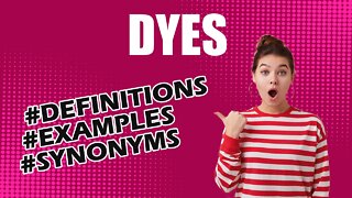 Definition and meaning of the word "dyes"