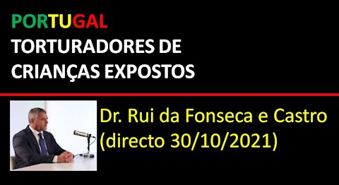 PORTUGAL - TORTURADORES DE CRIANÇAS EXPOSTOS / Dr. Rui da Fonseca e Castro