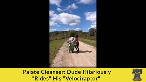 Palate Cleanser: Dude Hilariously "Rides" His "Velociraptor"