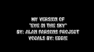 My Version of "Eye In The Sky" By: Alan Parsons Project | Vocals By: Eddie