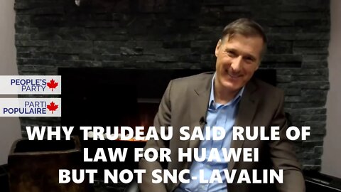 Why Trudeau Said Rule Of Law Mattered To Huawei But Not SNC-Lavalin? - Maxime Bernier PPC Q/A Part 6