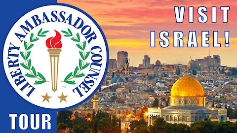 Visit Israel – Liberty Ambassador Counsel VIP Tour
