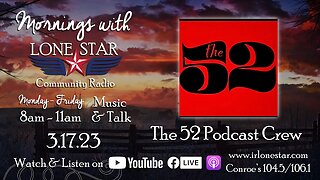 3.17.23 - The 52 Podcast - Mornings with Lone Star