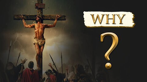 Why did JESUS have to DIE for our SINS on the CROSS