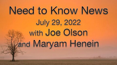 Need to Know News (29 July 2022) with Joe Olson and Maryam Henein
