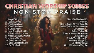 Best Christian Worship Songs Non Stop Praise Playlist 2023