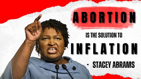 Stacey Abrams Says Abortion is the Solution to Inflation!
