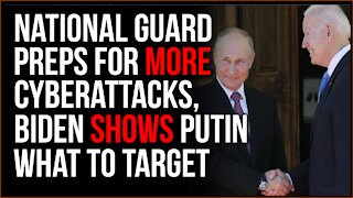 National Guard Preps For INCREASED Cyberattacks As Biden Gives Putin LIST Of Critical Infrastructure