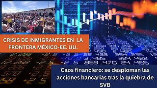 CAOS FINANCIERO GLOBAL CON LA CAÍDA DE BANCOS EN EE. UU., MÉXICO Y LA INMIGRACIÓN