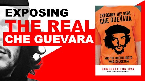 Exposing the REAL Che Guevara - And The Useful Idiots Who Idolize Him | Book To Video