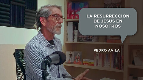 Pedro Avila - La resurreccion de Jesus en nosotros