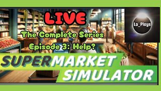 Supermarket Simulator The Complete Series, Episode 3