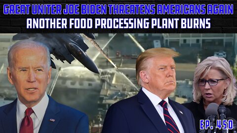 The Great Uniter Joe Biden Threatens Americans Again | Another Food Processing Plant Burns | Ep 450