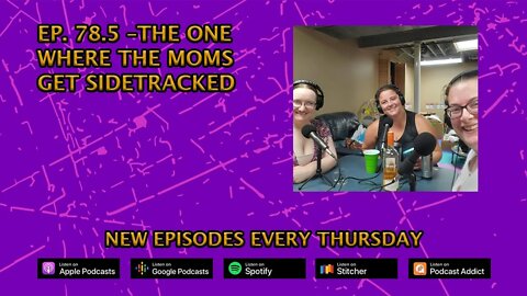 CPP Ep. 78.5 – The One Where The Moms Get Sidetracked