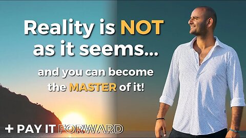 Reality is NOT as it seems... and you can become a MASTER of it.