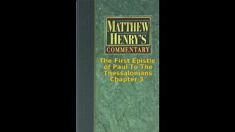 Matthew Henry's Commentary on the Whole Bible. Audio by Irv Risch. 1 Thessalonians Chapter 3