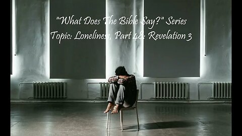 "What Does The Bible Say?" Series - Topic: Loneliness, Part 48: Revelation 3