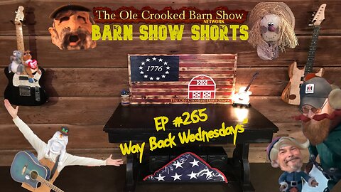 "Barn Show Shorts" Ep. #264 “Way Back Wednesdays”