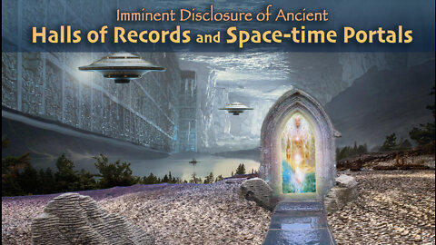 Imminent Disclosure of Halls of Records and Space Time Portals