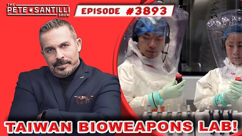 Level 4 US Government Bioweapons Lab In Taiwan [PETE SANTILLI SHOW#3893 01.09.24 @8AM]