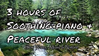 Soothing music with piano and river sound for 3 hours, relaxation music for sleep and meditate
